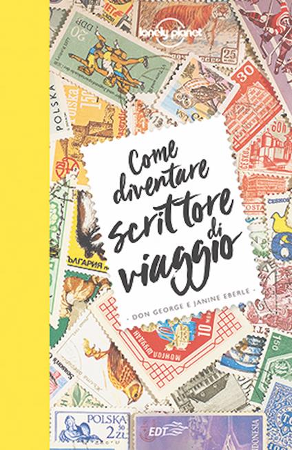 Come diventare scrittore di viaggio - Janine Eberle,Don George,Barbara Ronca - ebook
