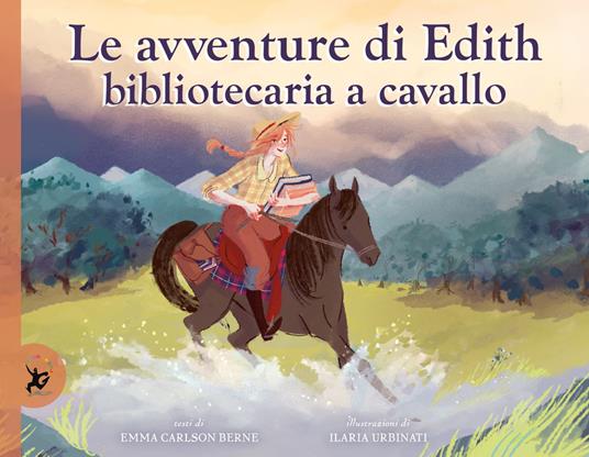 Le avventure di Edith, bibliotecaria a cavallo. Ediz. a colori - Emma Carlson Berne,Ilaria Urbinati - copertina