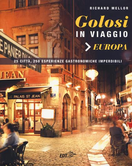 Golosi in viaggio. 25 città, 250 esperienze gastronomiche imperdibili - Richard Mellor - copertina