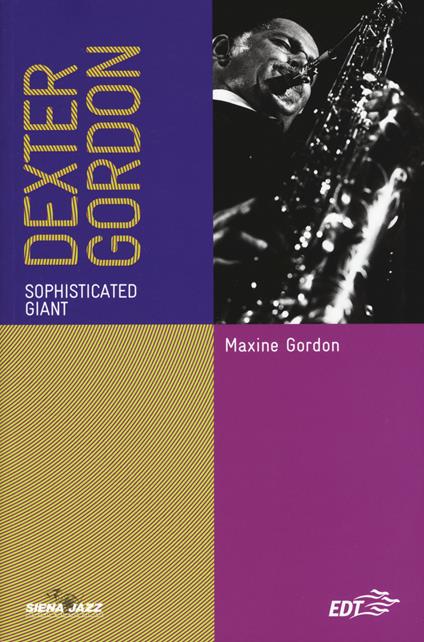 Dexter Gordon. Sophisticated giant. Ediz. italiana - Maxine Gordon - copertina