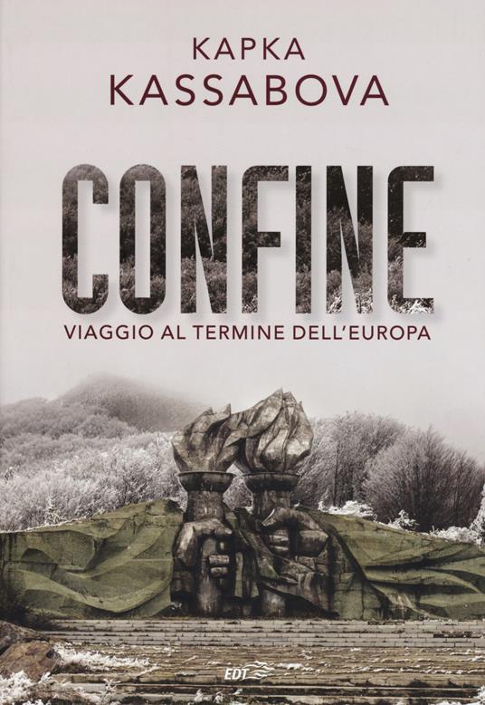 Confine. Viaggio al termine dell'Europa - Kapka Kassabova - copertina