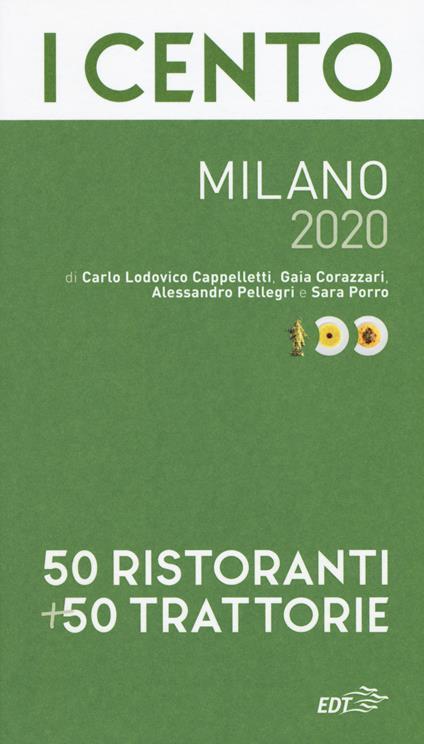 I cento Milano 2020. 50 ristoranti + 50 trattorie - Carlo Lodovico Cappelletti,Gaia Corazzari,Alessandro Pellegri - copertina