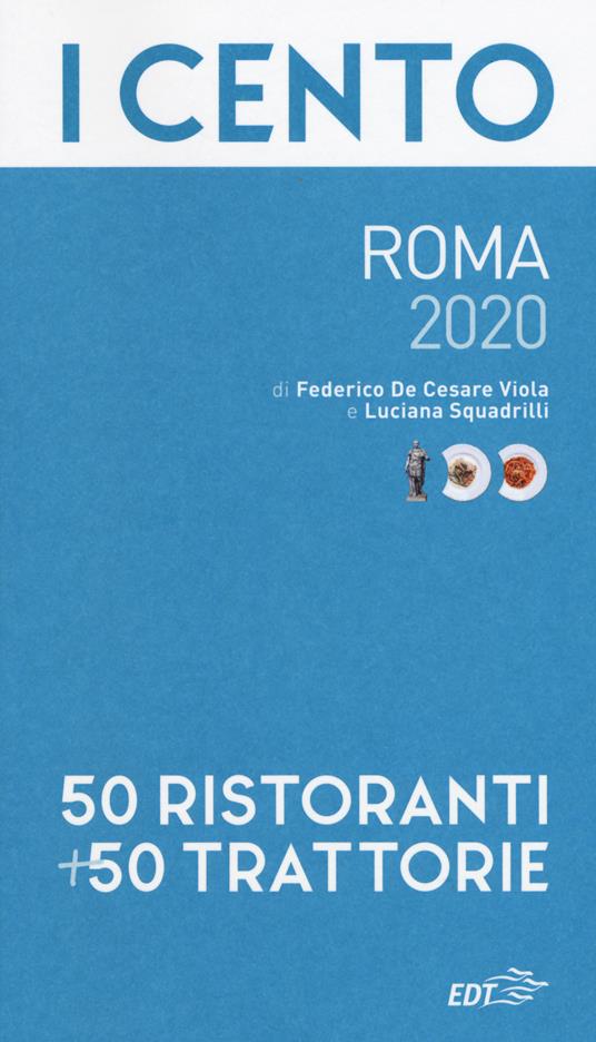 I cento di Roma 2020. 50 ristoranti + 50 trattorie - Federico De Cesare Viola,Luciana Squadrilli - copertina