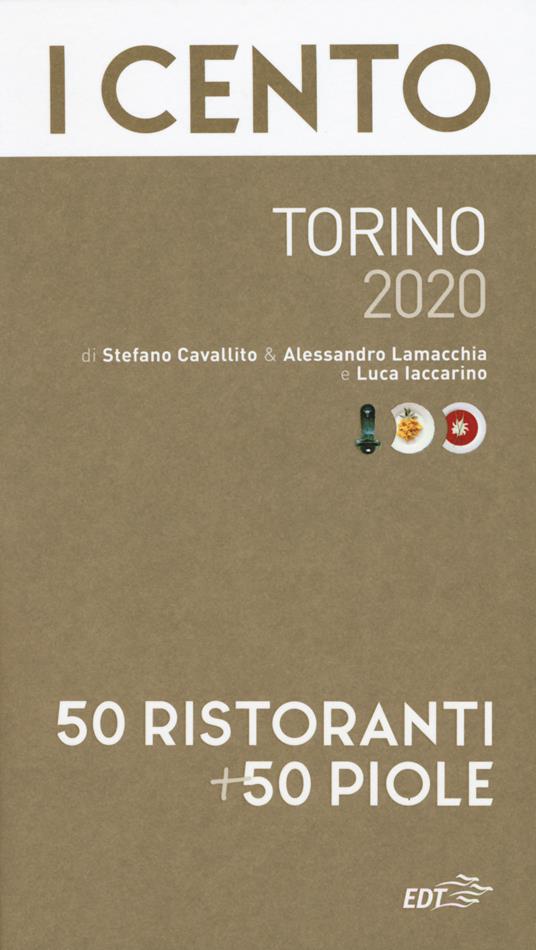 I cento Torino 2020. 50 ristoranti + 50 piole - Stefano Cavallito,Alessandro Lamacchia,Luca Iaccarino - copertina