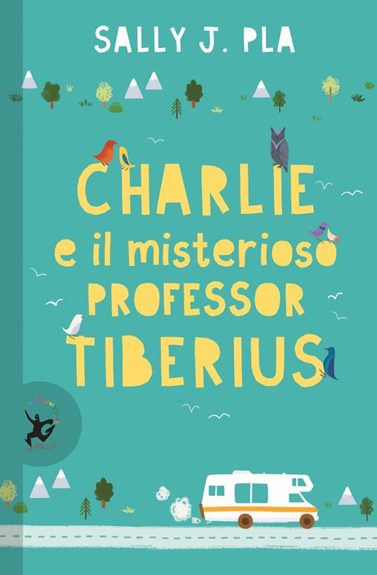 Charlie e il misterioso professor Tiberius - Sally J. Pla - copertina