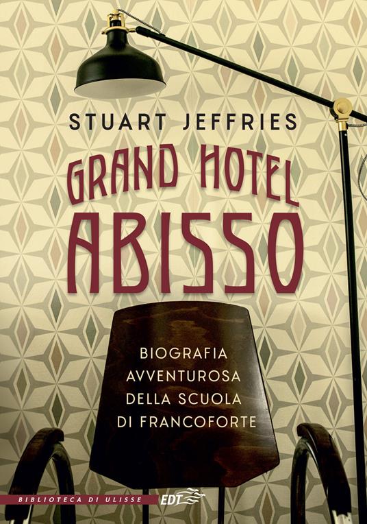 Grand Hotel Abisso. Biografia avventurosa della scuola di Francoforte - Stuart Jeffries - copertina