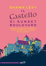 Il castello di Sunset Boulevard. Storia, avventure e segreti dell'albergo più celebre di Hollywood
