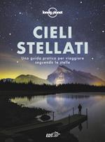 Cieli stellati. Una guida pratica per viaggiare seguendo le stelle