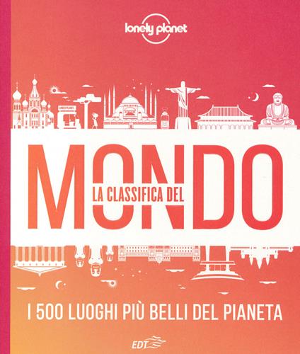 La classifica del mondo. I 500 luoghi più belli del pianeta. Ediz. illustrata - copertina