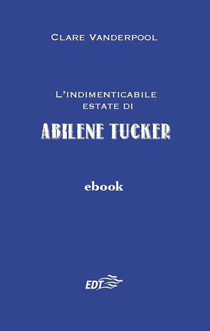 L' indimenticabile estate di Abilene Tucker - Clare Vanderpool,Aurelia Martelli - ebook