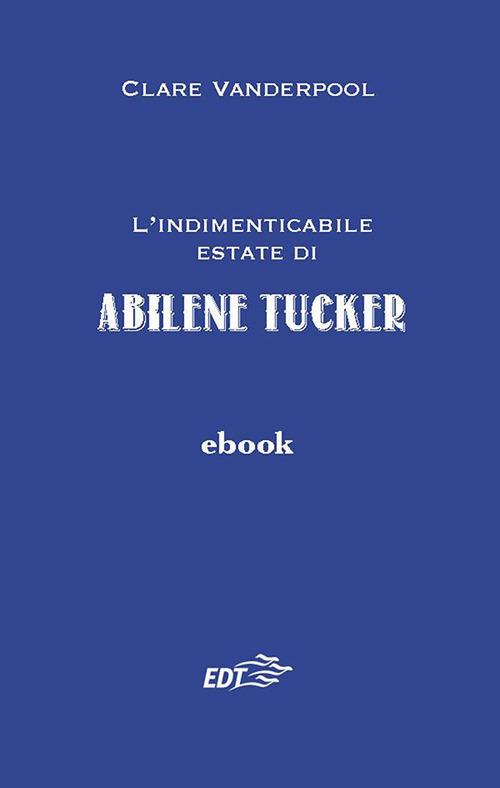 L' indimenticabile estate di Abilene Tucker - Clare Vanderpool,Aurelia Martelli - ebook