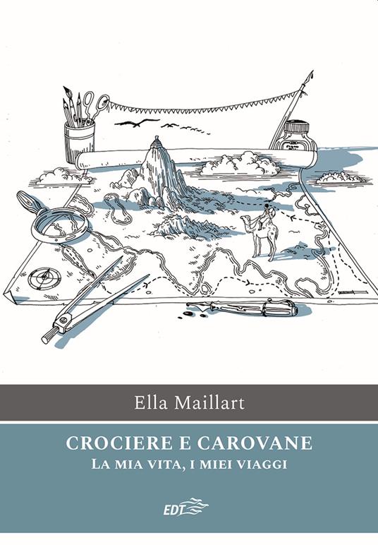 Crociere e carovane. La mia vita, i miei viaggi - Ella Maillart - copertina