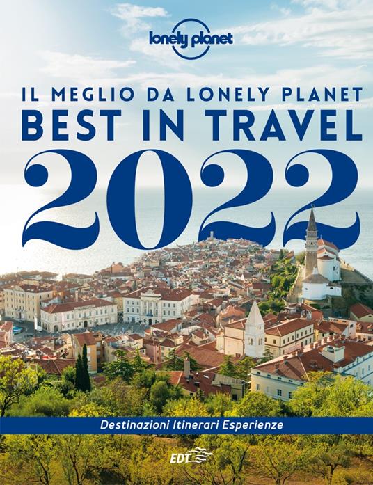 Best in travel 2022. Il meglio da Lonely Planet - Patrizia Maschio