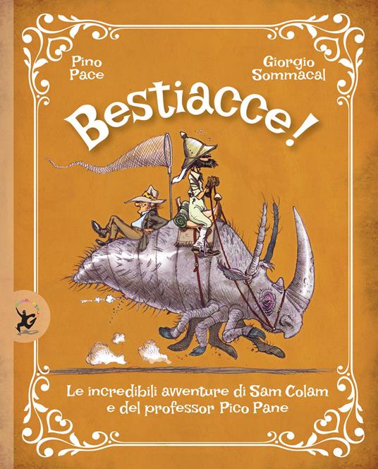 Bestiacce! Le incredibili avventure di Sam Colam e del professore Pico Pane - Pino Pace,Giorgio Sommacal - copertina