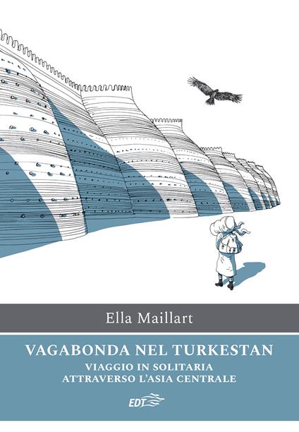 Vagabonda nel Turkestan. Viaggio in solitaria attraverso l'Asia centrale - Ella Maillart - copertina
