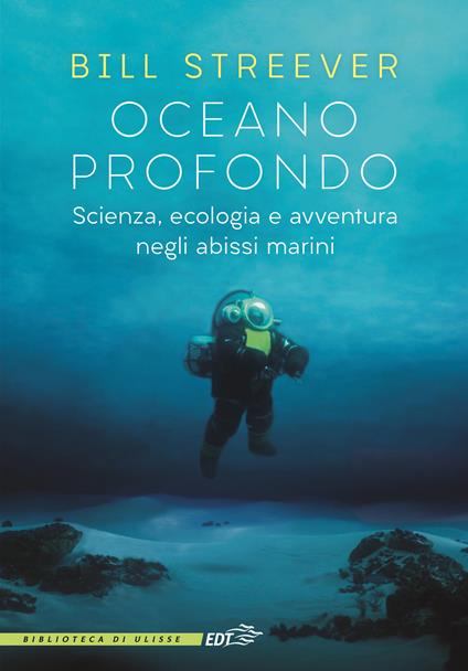 Oceano profondo. Scienza, ecologia e avventura negli abissi marini - Bill Streever - copertina