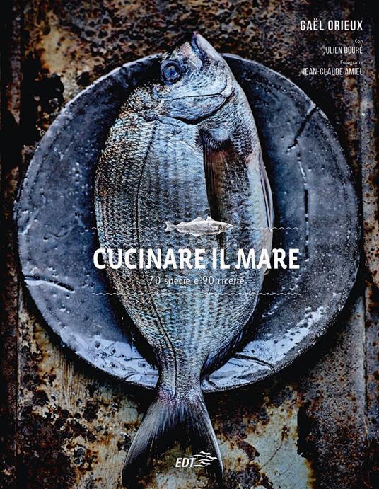 Cucinare il mare. 70 specie e 90 ricette - Gael Orieux,Julien Bouré - copertina