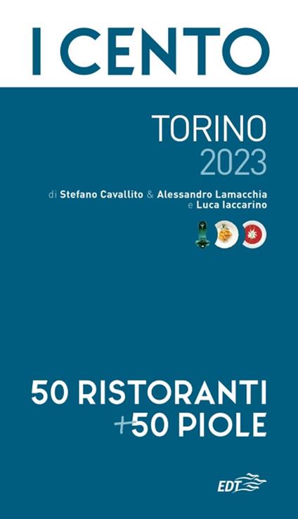 I cento di Torino 2023. 50 ristoranti + 50 piole - Stefano Cavallito,Alessandro Lamacchia,Luca Iaccarino - copertina