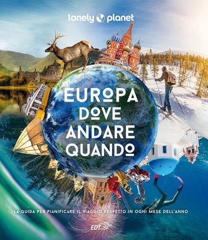 Europa, dove andare quando. La guida per pianificare il viaggio perfetto in ogni mese dell'anno. Ediz. a colori - copertina