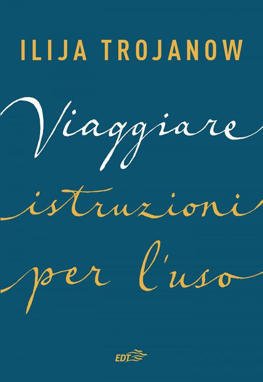 Viaggiare. Istruzioni per l'uso - Ilija Trojanow,Enrico Ganni - ebook