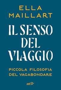 Il senso del viaggio. Piccola filosofia del vagabondare