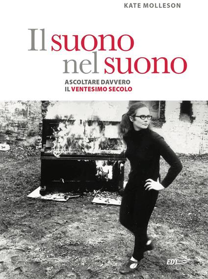 Il suono nel suono. Ascoltare davvero il Ventesimo secolo. - Kate Molleson - copertina