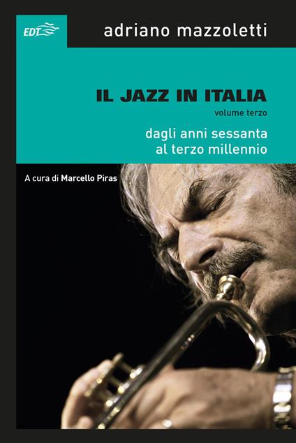 Il jazz in Italia. Vol. 3: Dagli anni Sessanta al Terzo millennio - Adriano Mazzoletti - copertina