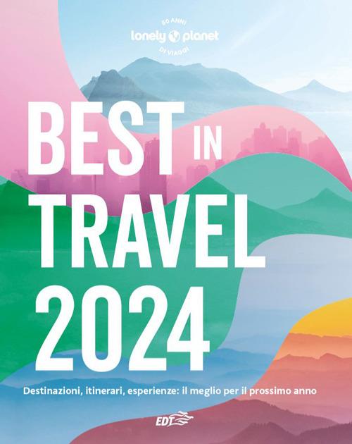 Best in travel 2024. Destinazioni, itinerari, esperienze: il meglio per il prossimo anno - copertina