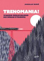 Trenomania! Viaggio meraviglioso sui binari d'Europa