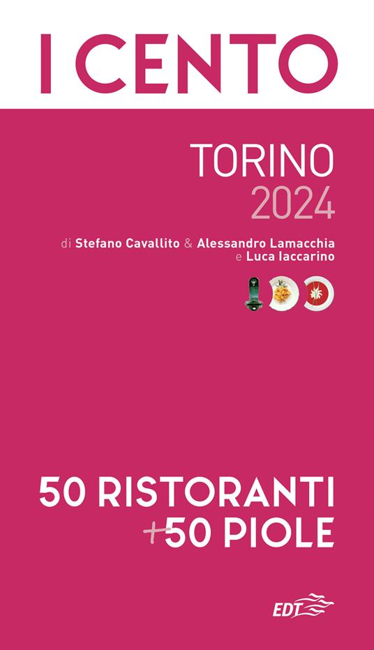 I cento di Torino 2024. 50 ristoranti + 50 piole - Stefano Cavallito,Alessandro Lamacchia,Luca Iaccarino - copertina