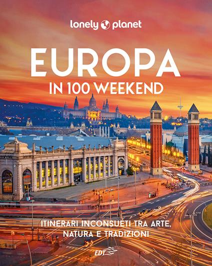 Europa in 100 weekend. Itinerari inconsueti tra arte, natura e tradizione. Ediz. illustrata - copertina