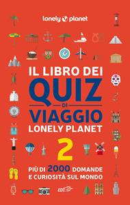 Il libro dei quiz di viaggio Lonely Planet. 2000 domande e risposte per mettere alla prova la tua conoscenza del mondo. Vol. 2