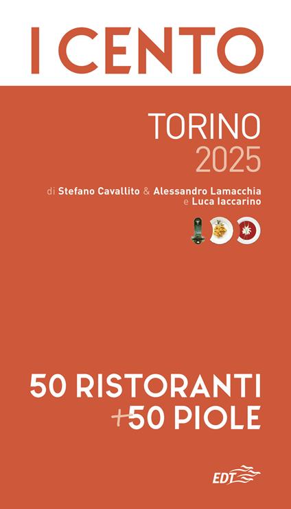 I cento Torino 2025. 50 ristoranti + 50 piole - Stefano Cavallito,Alessandro Lamacchia,Luca Iaccarino - copertina