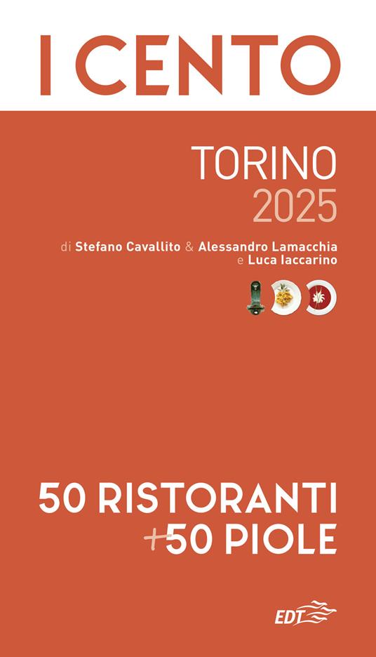 I cento Torino 2025. 50 ristoranti + 50 piole - Stefano Cavallito,Alessandro Lamacchia,Luca Iaccarino - copertina