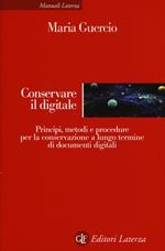 Conservare il digitale. Principi, metodi e procedure per la conservazione a lungo termine di documenti digitali