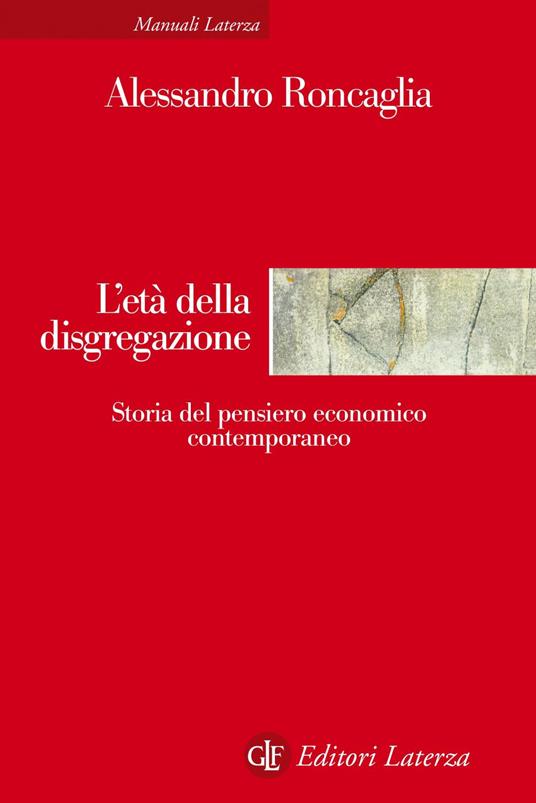 L' età della disgregazione. Storia del pensiero economico contemporaneo - Alessandro Roncaglia - copertina