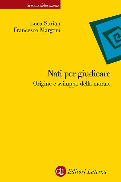 Nati per giudicare. Origine e sviluppo della morale - Francesco Margoni,Luca Surian - copertina