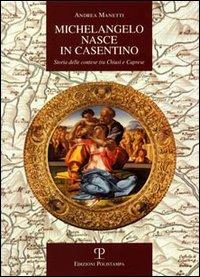 Michelangelo nasce in Casentino. Storia delle contese tra Chiusi e Caprese - Andrea Manetti - copertina