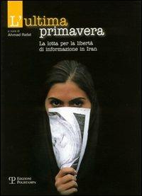 L' ultima primavera. La lotta per la libertà di informazione in Iran - copertina