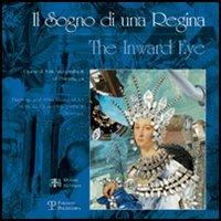 Il sogno di una regina-The Inward Eye. Catalogo della mostra (Firenze, 19 maggio-9 luglio 2006) - copertina