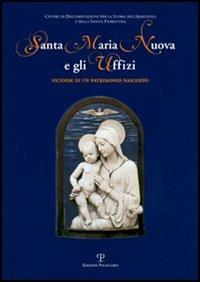 Santa Maria Nuova e gli Uffizi. Vicende di un patrimonio nascosto. Catalogo della mostra (Firenze, 27 giugno-27 settembre 2006) - copertina