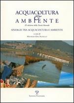 Acquacoltura e ambiente. Sinergie tra acquacoltura e ambiente. Atti della Tavola rotonda (Castiglione della Pescaia, 8 ottobre 2004)