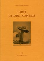 L' arte di fare i cappelli. Ediz. italiana e inglese