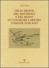 Degli arnesi, del materiale e del modo di costruire l'aratro comune toscano - Marco Desii - copertina