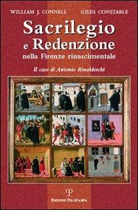 Sacrilegio e redenzione nella Firenze rinascimentale. Il caso di Antonio Rinaldeschi - William J. Connell - copertina