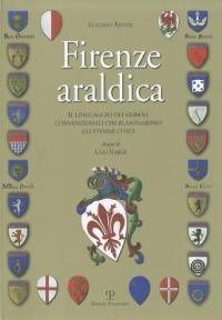 Firenze araldica. Il linguaggio dei simboli convenzionali che blasonarono gli stemmi civici - Luciano Artusi - copertina