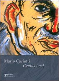 Mario Caciotti. Genius Loci. Catalogo della mostra (Calenzano,16 dicembre 2006-7 gennaio 2007) - copertina