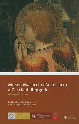 Museo Masaccio d'arte sacra a Cascia di Reggello. Guida alla visita del museo e alla scoperta del territorio. Ediz. italiana e inglese - copertina