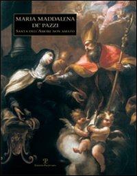 Maria Maddalena de' Pazzi. Santa dell'amore non amato - copertina