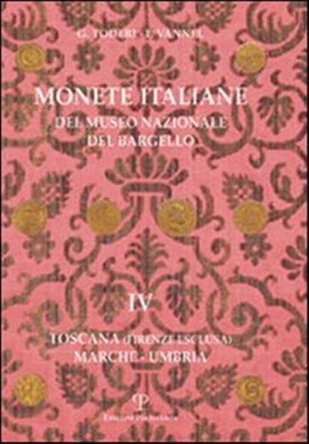 Monete italiane del Museo nazionale del Bargello. Vol. 4: Toscana (Firenze esclusa). Marche-Umbria. - Giuseppe Toderi,Fiorenza Vannel - 2